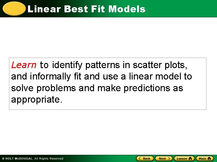 Linear Best Fit Models Learn to identify patterns in scatter plots, and informally fit