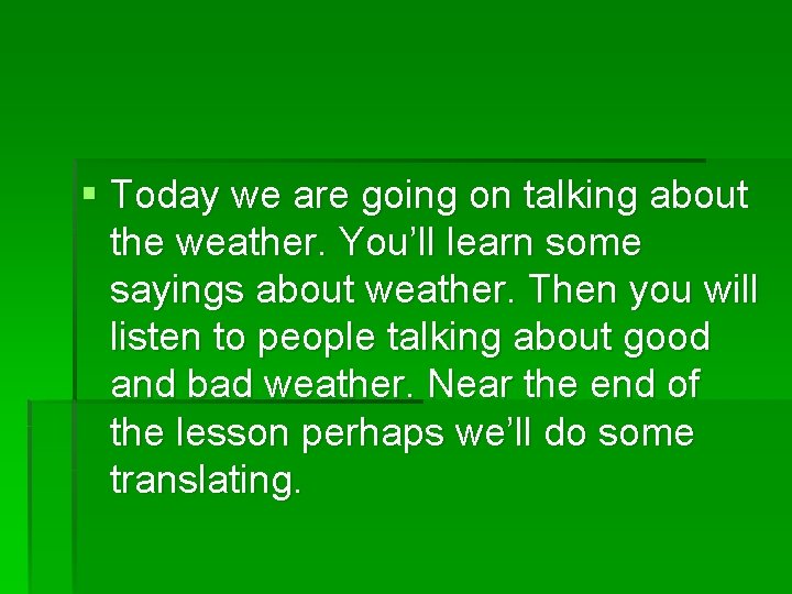 § Today we are going on talking about the weather. You’ll learn some sayings