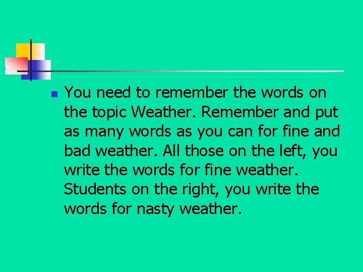 n You need to remember the words on the topic Weather. Remember and put