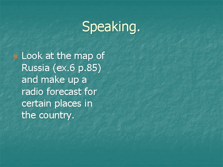 Speaking. n Look at the map of Russia (ex. 6 p. 85) and make