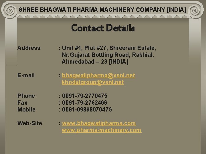 SHREE BHAGWATI PHARMA MACHINERY COMPANY [INDIA] Contact Details Address : Unit #1, Plot #27,