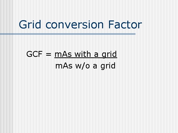 Grid conversion Factor GCF = m. As with a grid m. As w/o a