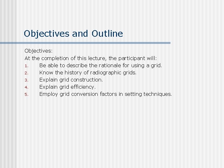 Objectives and Outline Objectives: At the completion of this lecture, the participant will: 1.