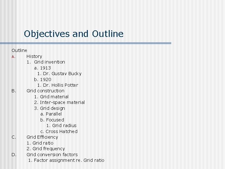 Objectives and Outline A. History 1. Grid invention a. 1913 1. Dr. Gustav Bucky