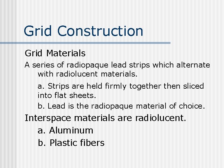 Grid Construction Grid Materials A series of radiopaque lead strips which alternate with radiolucent