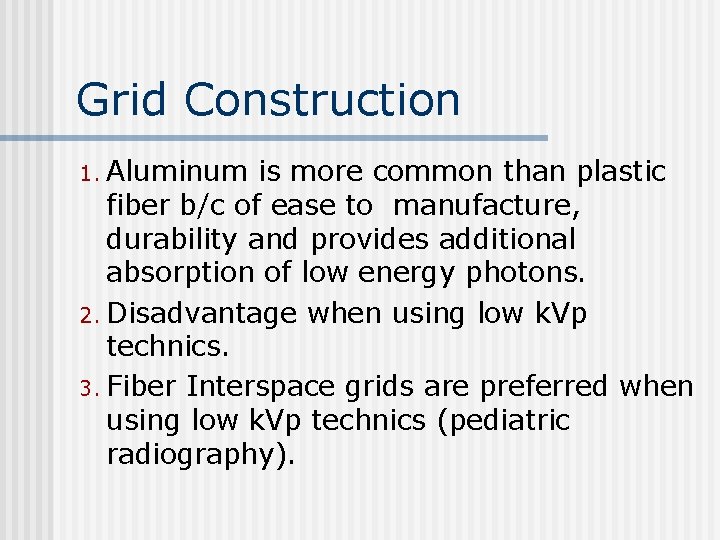 Grid Construction 1. Aluminum is more common than plastic fiber b/c of ease to
