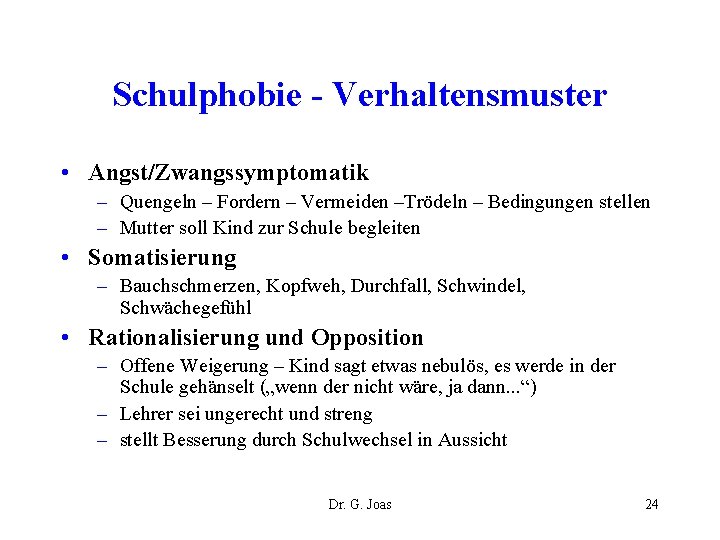 Schulphobie - Verhaltensmuster • Angst/Zwangssymptomatik – Quengeln – Fordern – Vermeiden –Trödeln – Bedingungen