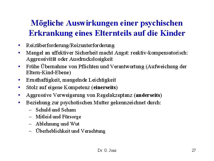 Mögliche Auswirkungen einer psychischen Erkrankung eines Elternteils auf die Kinder • • Reizüberforderung/Reizunterforderung Mangel