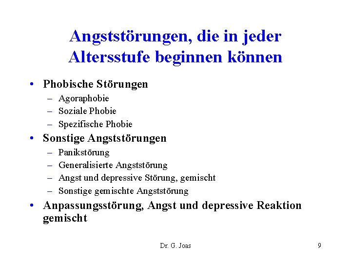 Angststörungen, die in jeder Altersstufe beginnen können • Phobische Störungen – Agoraphobie – Soziale