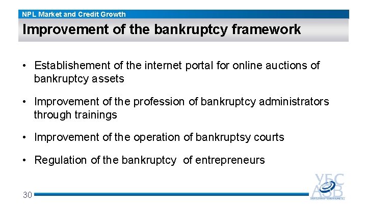 NPL Market and Credit Growth Improvement of the bankruptcy framework • Establishement of the