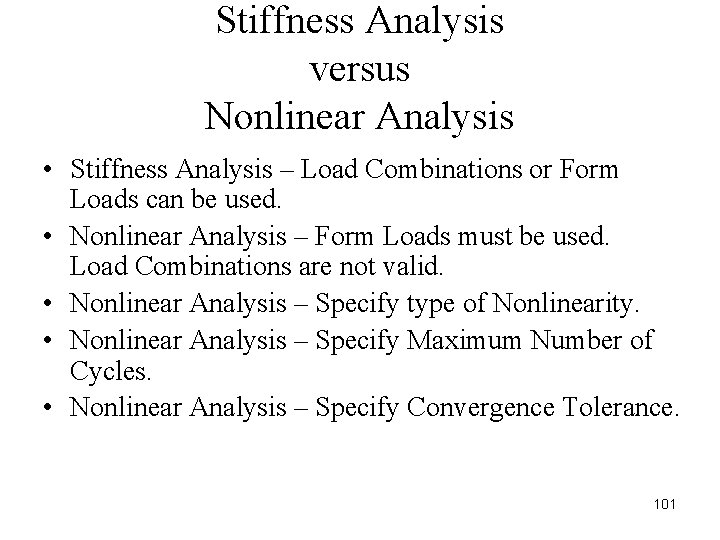 Stiffness Analysis versus Nonlinear Analysis • Stiffness Analysis – Load Combinations or Form Loads