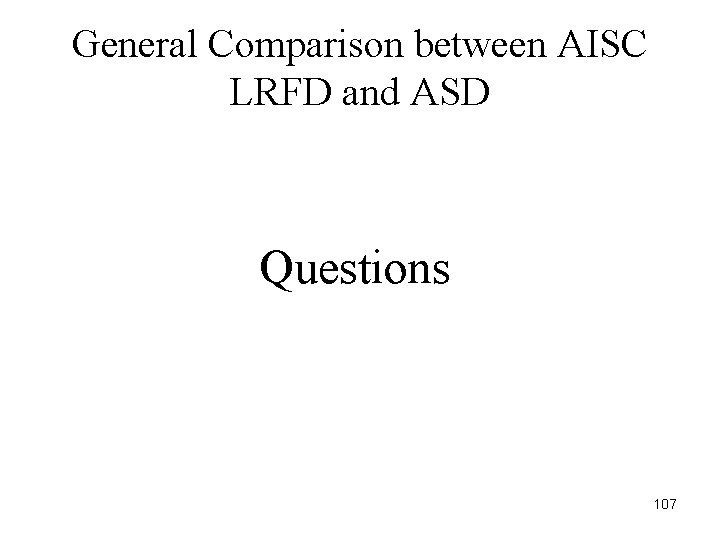 General Comparison between AISC LRFD and ASD Questions 107 