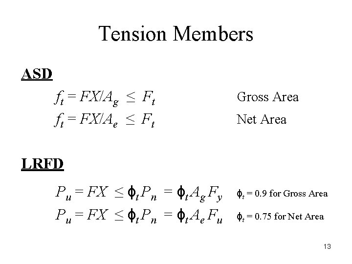 Tension Members ASD ft = FX/Ag ≤ Ft ft = FX/Ae ≤ Ft Gross