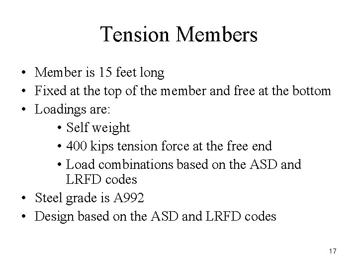Tension Members • Member is 15 feet long • Fixed at the top of
