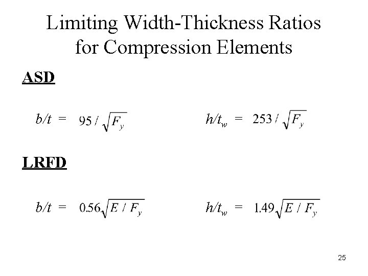 Limiting Width-Thickness Ratios for Compression Elements ASD b/t = h/tw = LRFD b/t =