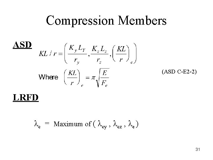 Compression Members ASD (ASD C-E 2 -2) LRFD λc = Maximum of ( λcy