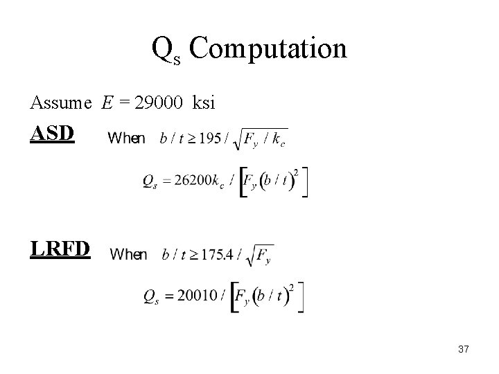 Qs Computation Assume E = 29000 ksi ASD LRFD 37 