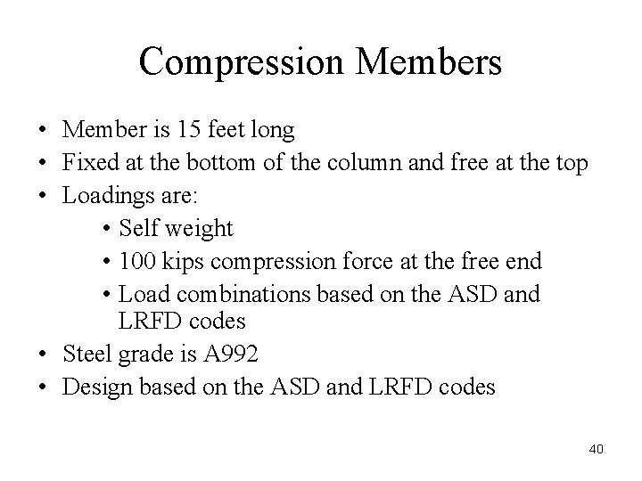 Compression Members • Member is 15 feet long • Fixed at the bottom of