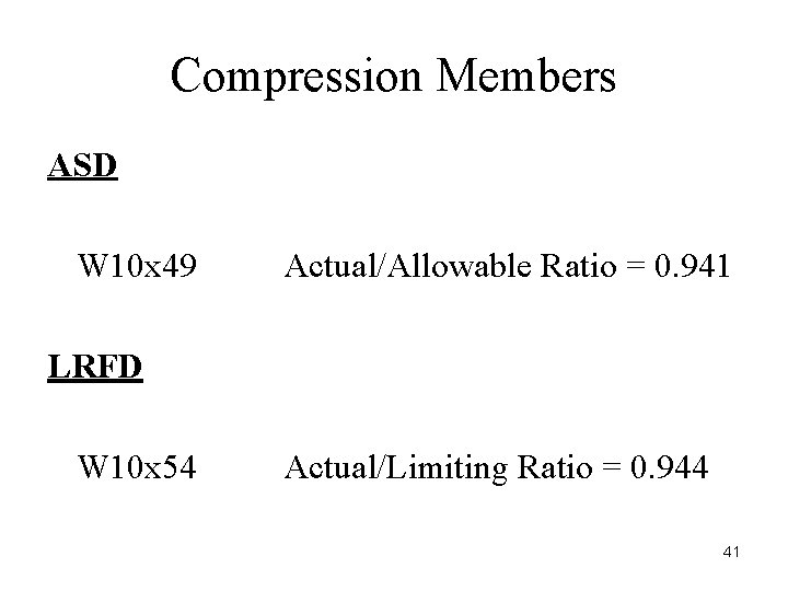 Compression Members ASD W 10 x 49 Actual/Allowable Ratio = 0. 941 LRFD W