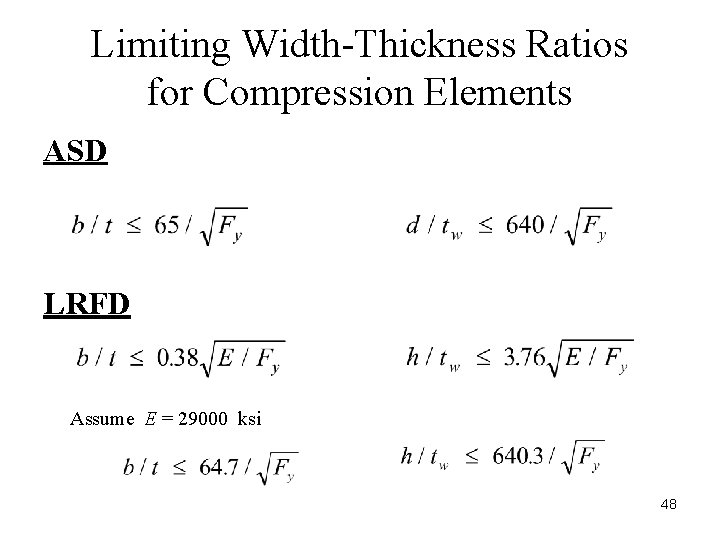 Limiting Width-Thickness Ratios for Compression Elements ASD LRFD Assume E = 29000 ksi 48