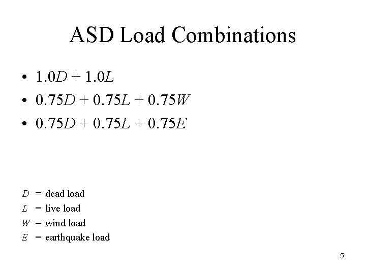 ASD Load Combinations • 1. 0 D + 1. 0 L • 0. 75
