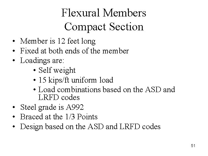Flexural Members Compact Section • Member is 12 feet long • Fixed at both