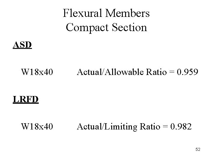 Flexural Members Compact Section ASD W 18 x 40 Actual/Allowable Ratio = 0. 959