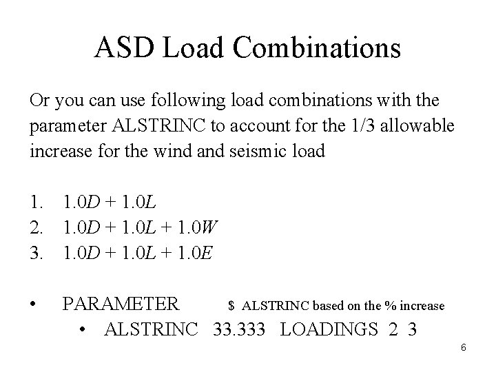 ASD Load Combinations Or you can use following load combinations with the parameter ALSTRINC