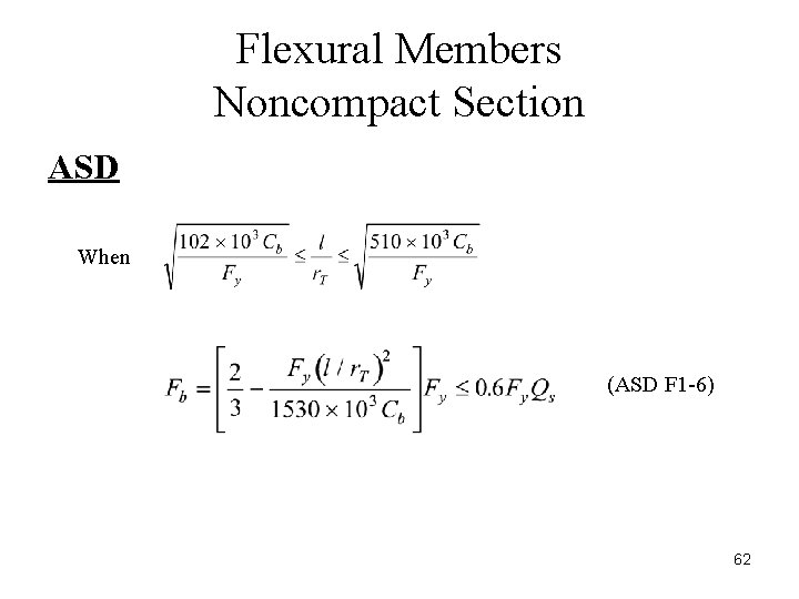 Flexural Members Noncompact Section ASD When (ASD F 1 -6) 62 