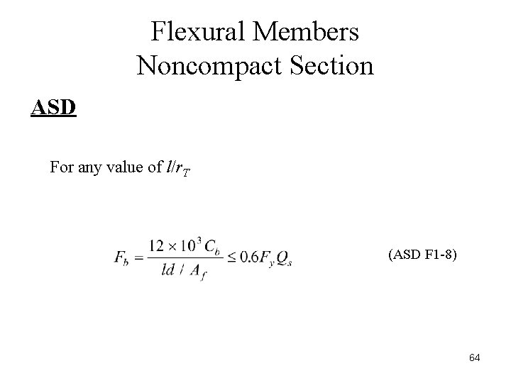 Flexural Members Noncompact Section ASD For any value of l/r. T (ASD F 1