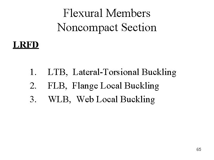 Flexural Members Noncompact Section LRFD 1. 2. 3. LTB, Lateral-Torsional Buckling FLB, Flange Local