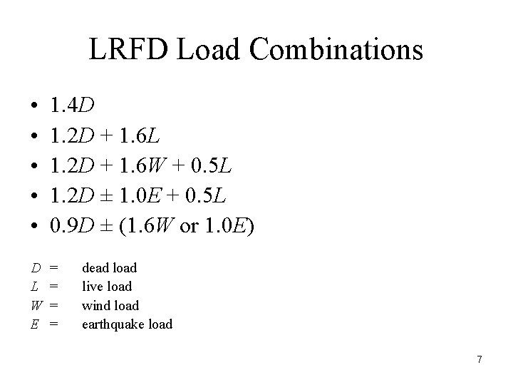 LRFD Load Combinations • • • 1. 4 D 1. 2 D + 1.