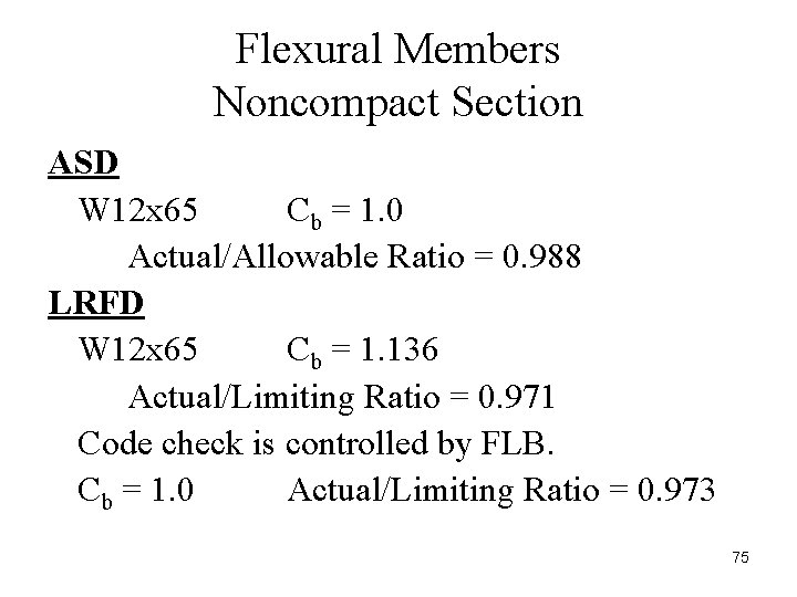 Flexural Members Noncompact Section ASD W 12 x 65 Cb = 1. 0 Actual/Allowable
