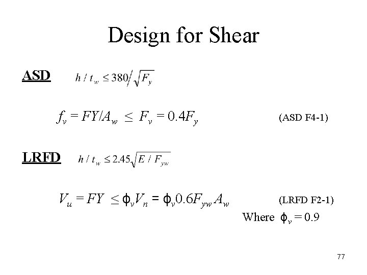 Design for Shear ASD fv = FY/Aw ≤ Fv = 0. 4 Fy (ASD
