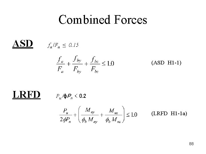 Combined Forces ASD fa /Fa ≤ 0. 15 (ASD H 1 -1) LRFD Pu