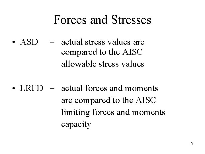 Forces and Stresses • ASD = actual stress values are compared to the AISC