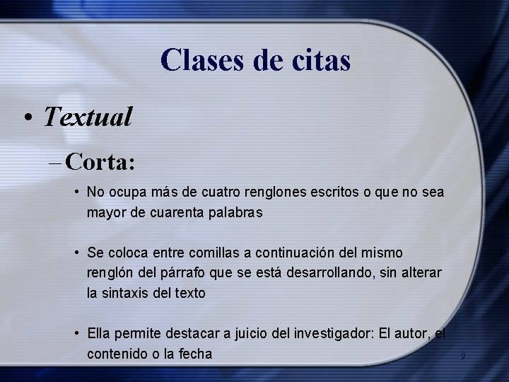 Clases de citas • Textual – Corta: • No ocupa más de cuatro renglones