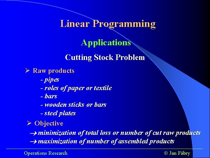Linear Programming Applications Cutting Stock Problem Ø Raw products - pipes - roles of