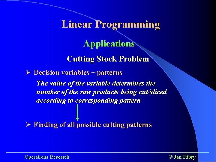 Linear Programming Applications Cutting Stock Problem Ø Decision variables ~ patterns The value of