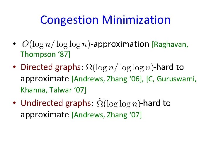 Congestion Minimization • Thompson ‘ 87] -approximation [Raghavan, • Directed graphs: -hard to approximate