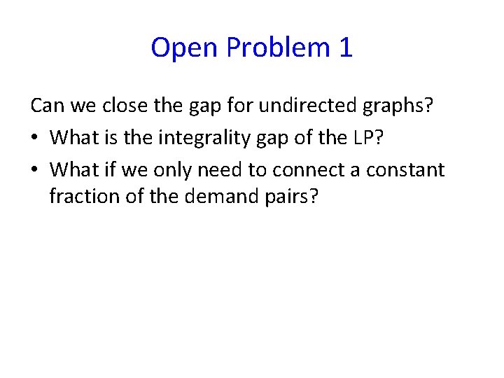 Open Problem 1 Can we close the gap for undirected graphs? • What is