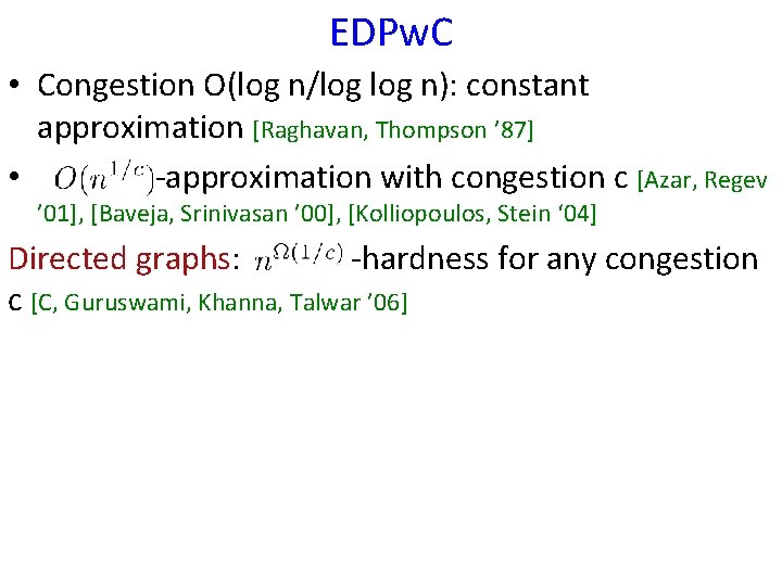 EDPw. C • Congestion O(log n/log n): constant approximation [Raghavan, Thompson ’ 87] •