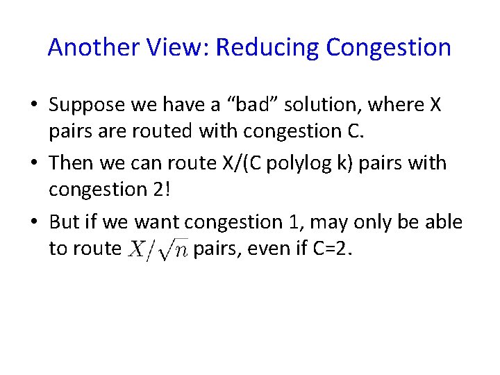 Another View: Reducing Congestion • Suppose we have a “bad” solution, where X pairs