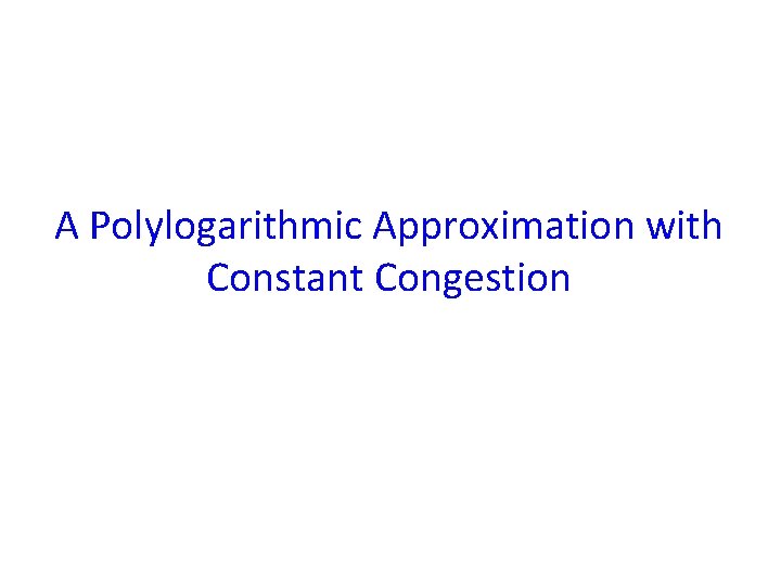 A Polylogarithmic Approximation with Constant Congestion 