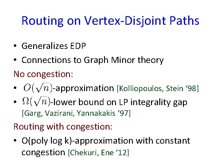 Routing on Vertex-Disjoint Paths • Generalizes EDP • Connections to Graph Minor theory No