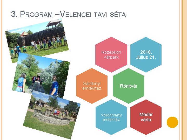 3. PROGRAM – VELENCEI TAVI SÉTA Középkori várpark Gárdonyi emlékház 2016. Július 21. Rönkvár