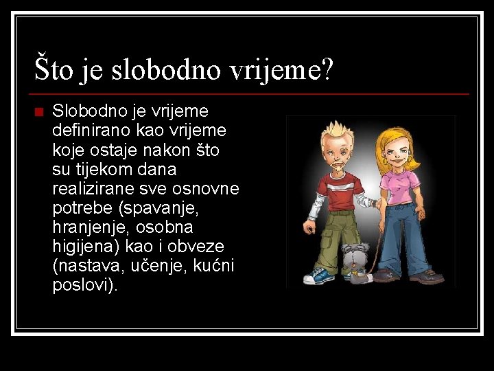 Što je slobodno vrijeme? n Slobodno je vrijeme definirano kao vrijeme koje ostaje nakon