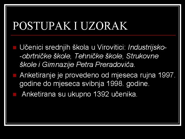 POSTUPAK I UZORAK n n n Učenici srednjih škola u Virovitici: Industrijsko-obrtničke škole, Tehničke