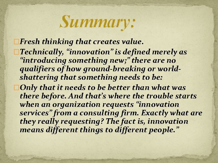  Summary: �Fresh thinking that creates value. �Technically, “innovation” is defined merely as “introducing