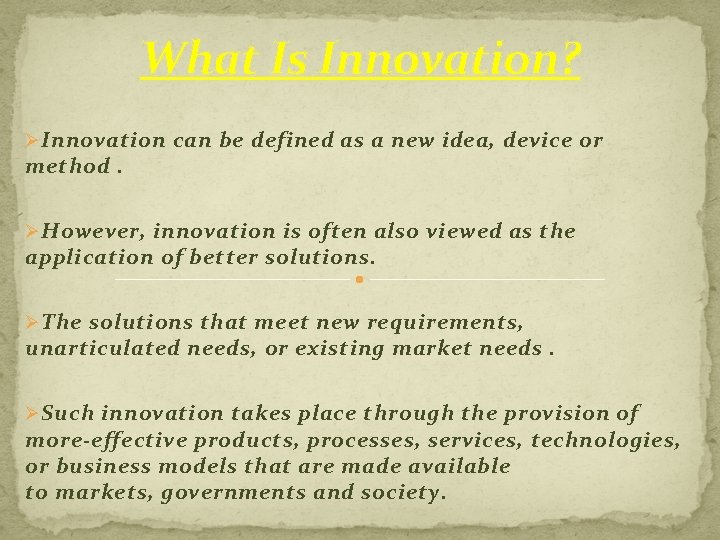What Is Innovation? Ø Innovation can be defined as a new idea, device or